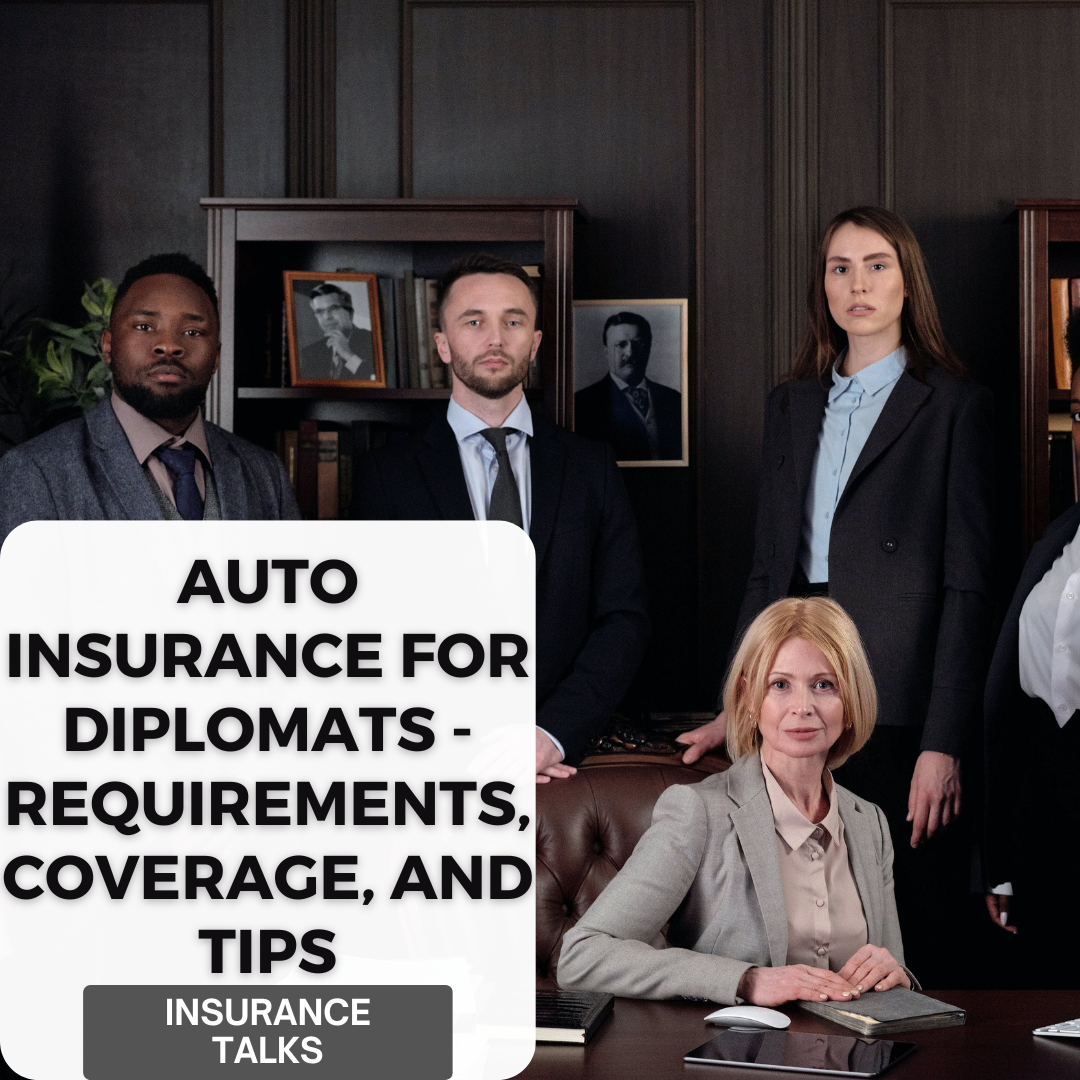 Auto Insurance for Diplomats - Requirements, Coverage, and Tips