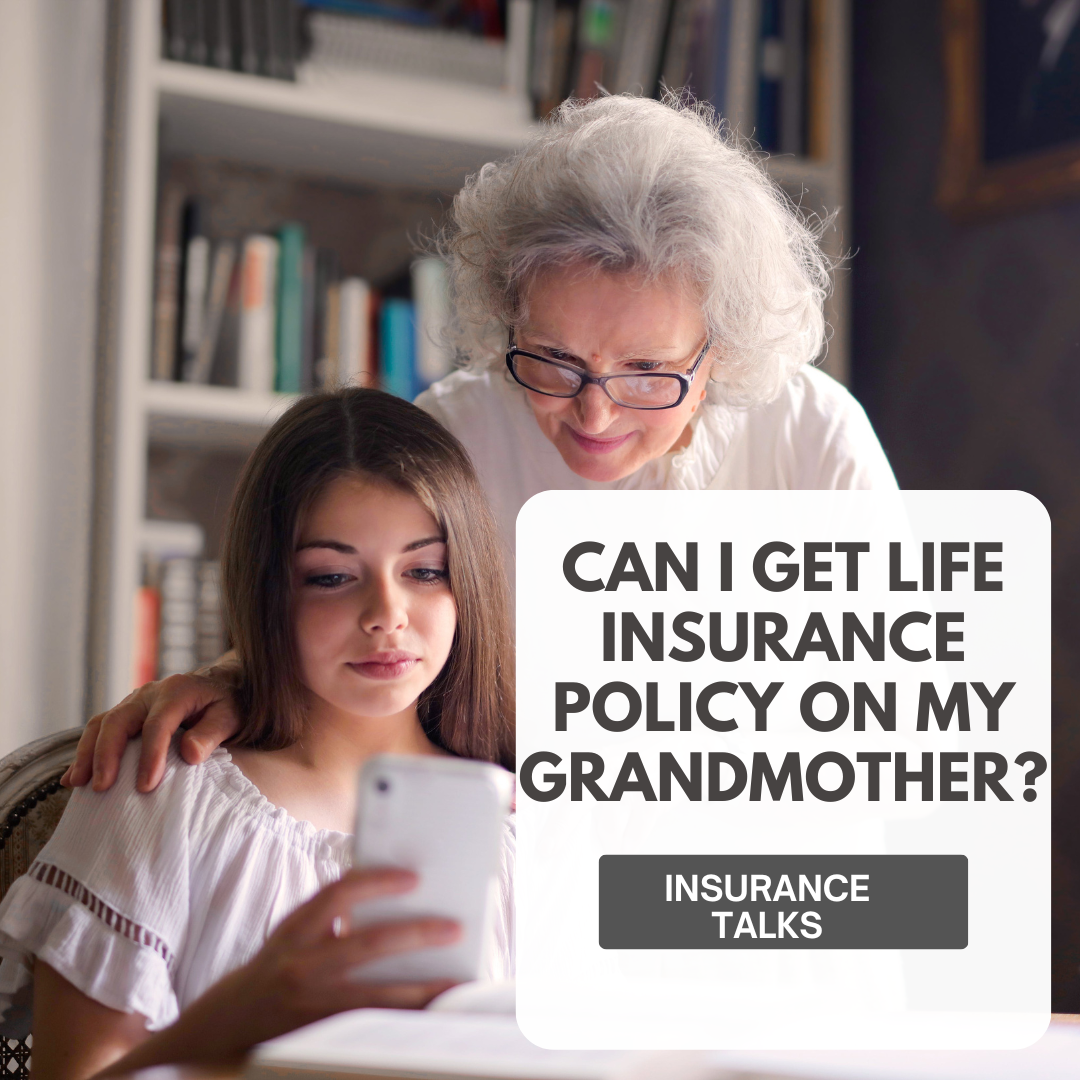 Can I get life insurance policy on my grandmother?