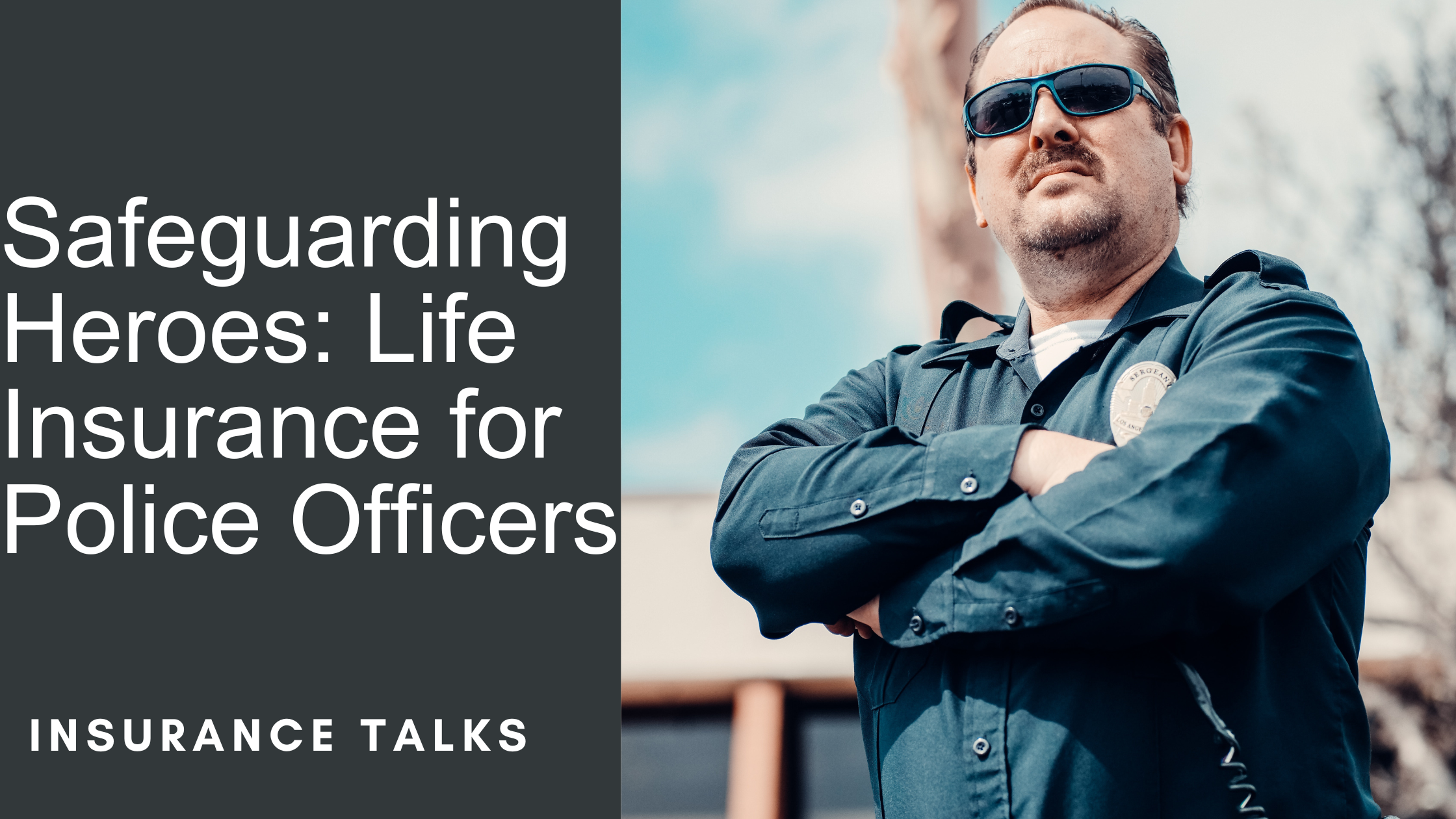 Safeguarding Heroes: Life Insurance for Police Officers