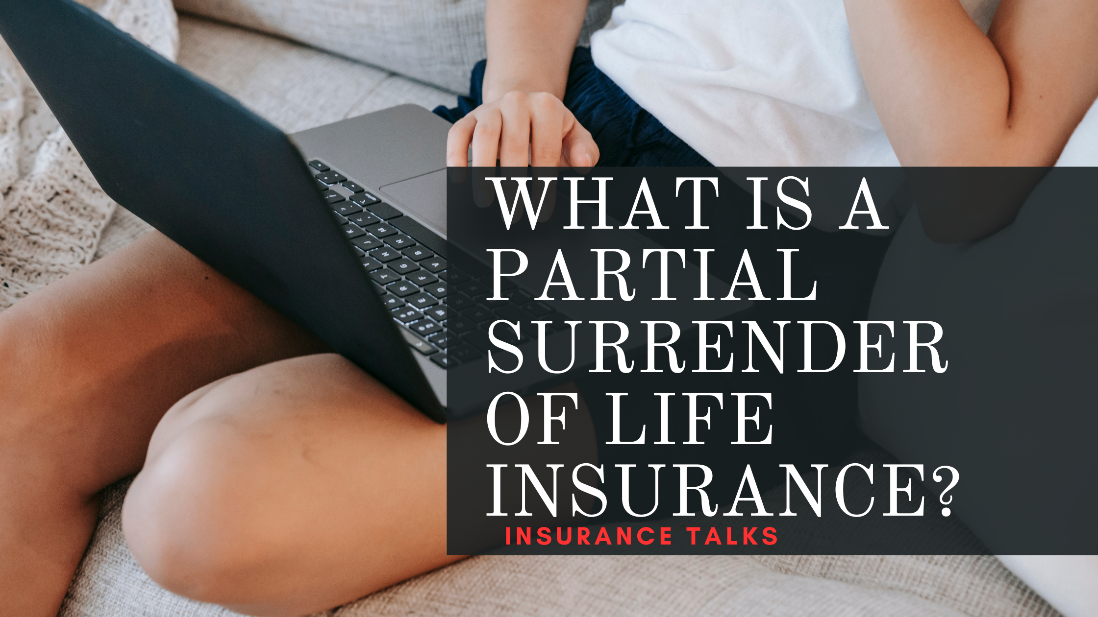 WHAT IS A PARTIAL SURRENDER OF LIFE INSURANCE?