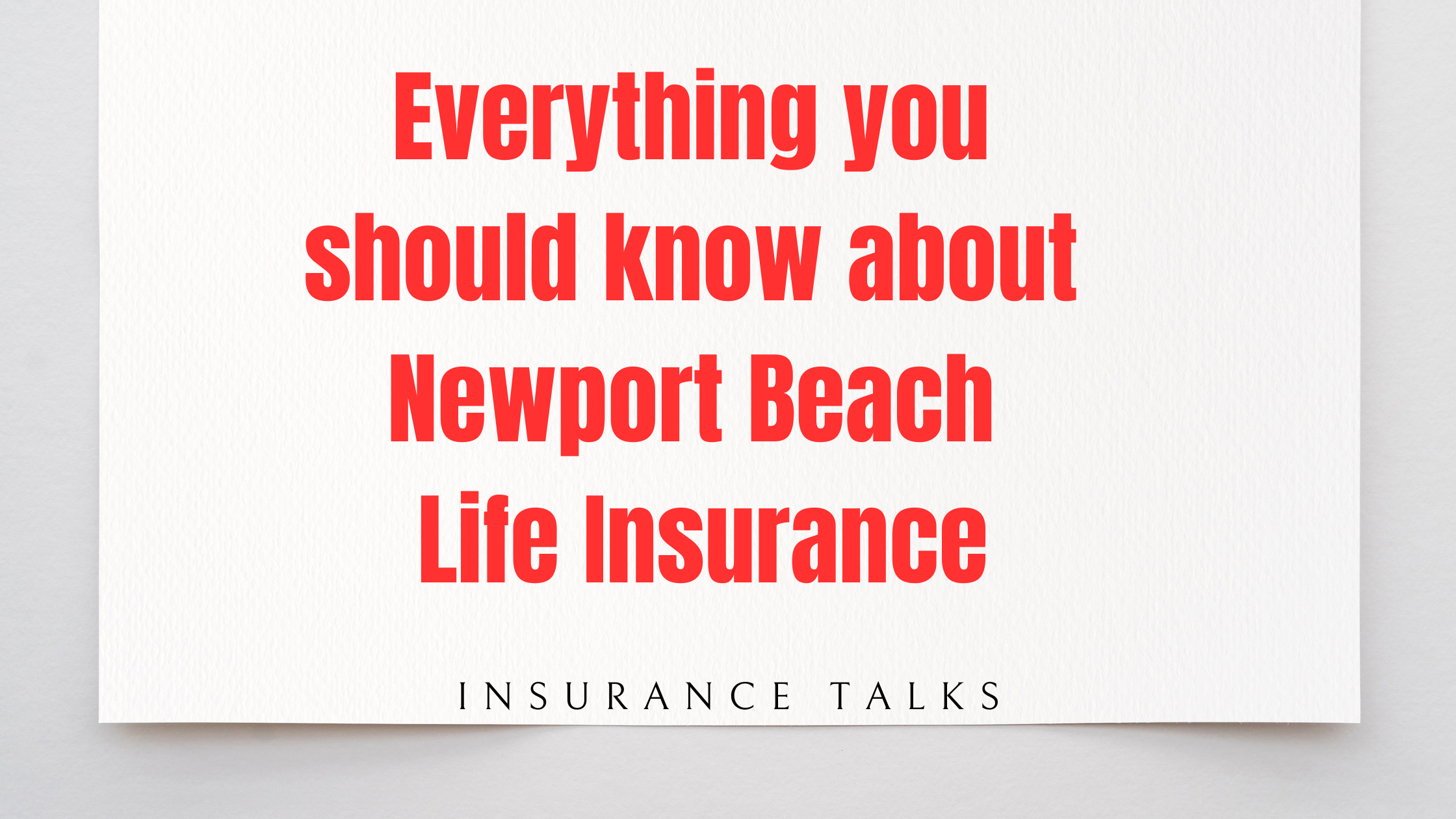 Everything you should know about Newport Beach Life Insurance