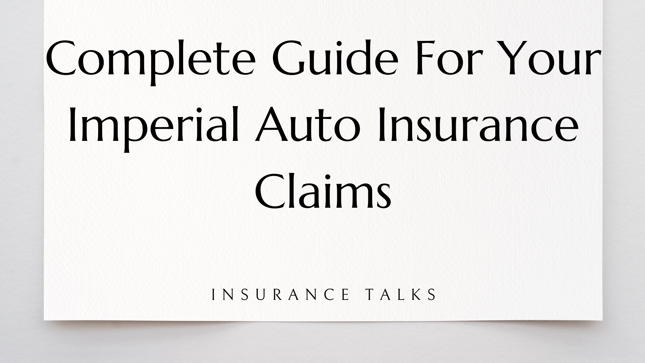 Complete Guide For Your Imperial Auto Insurance Claims