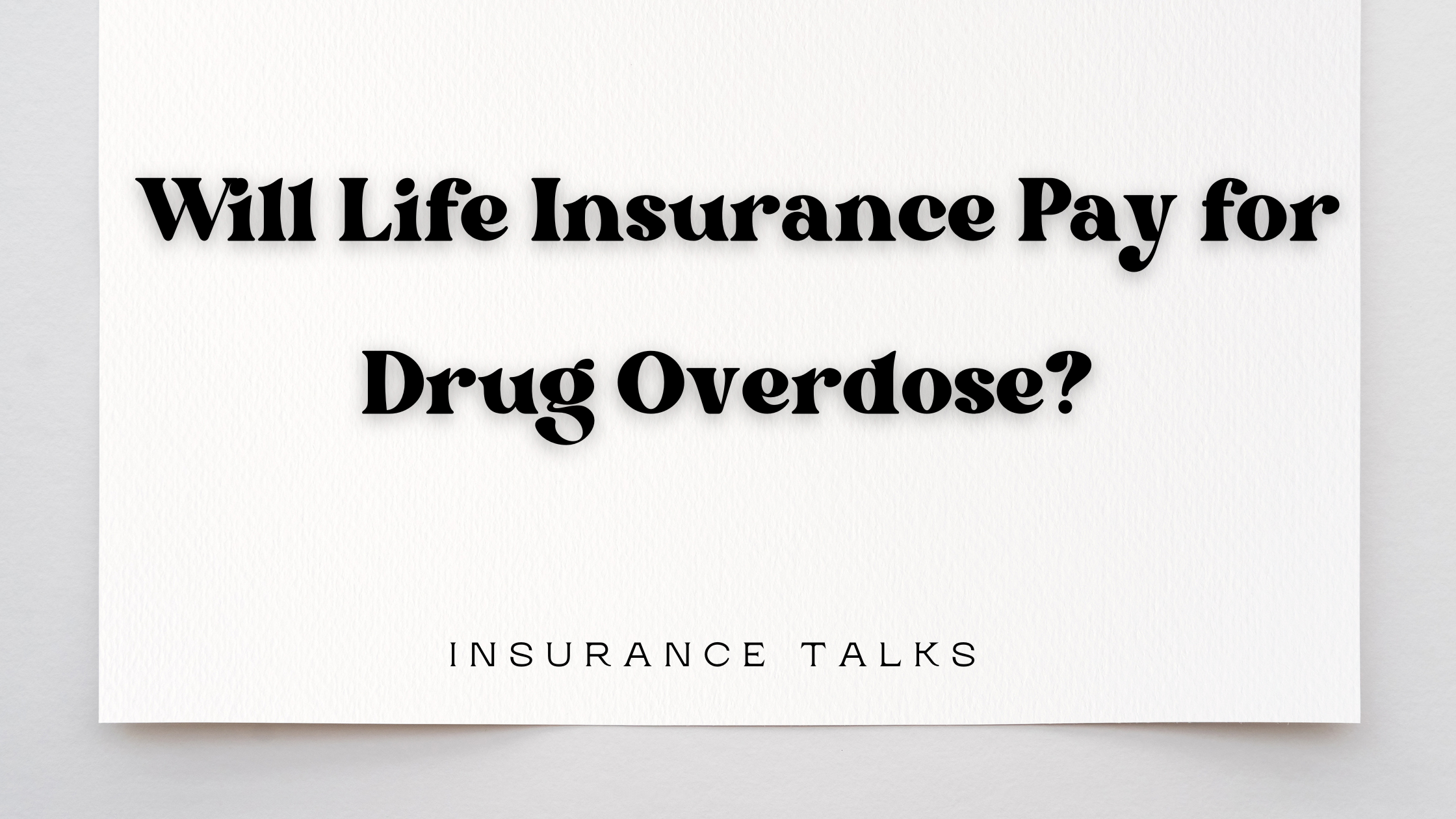 Will Life Insurance Pay for Drug Overdose?